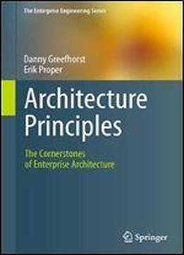 Architecture Principles: The Cornerstones Of Enterprise Architecture (the Enterprise Engineering Series)