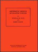 Arithmetic Moduli Of Elliptic Curves. (Am-108) (Annals Of Mathematics Studies)