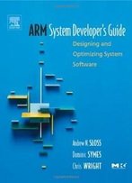 Arm System Developer's Guide: Designing And Optimizing System Software (The Morgan Kaufmann Series In Computer Architecture And Design)
