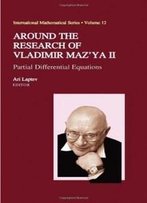 Around The Research Of Vladimir Maz'ya Ii: Partial Differential Equations (International Mathematical Series)