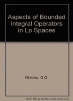 Aspects Of Bounded Integral Operators In Lp Spaces