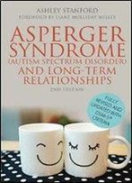 Asperger Syndrome (Autism Spectrum Disorder) And Long-Term Relationships: Fully Revised And Updated With Dsm-5 Criteria Second Edition