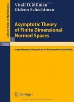 Asymptotic Theory Of Finite Dimensional Normed Spaces: Isoperimetric Inequalities In Riemannian Manifolds (Lecture Notes In Mathematics)