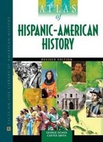 Atlas Of Hispanic-American History (Facts On File Library Of American History)