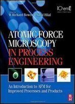 Atomic Force Microscopy In Process Engineering: An Introduction To Afm For Improved Processes And Products