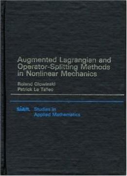 Augmented Lagrangian And Operator-splitting Methods In Nonlinear Mechanics (studies In Applied And Numerical Mathematics)