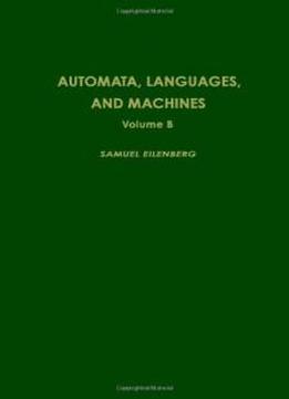 Automata, Languages And Machines. Volume B. (pure & Applied Mathematics)