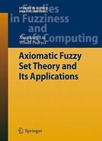 Axiomatic Fuzzy Set Theory And Its Applications (Studies In Fuzziness And Soft Computing)
