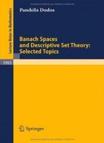 Banach Spaces And Descriptive Set Theory: Selected Topics (Lecture Notes In Mathematics)
