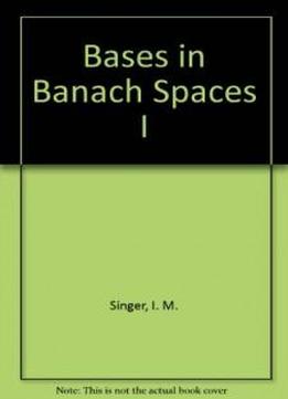 Bases In Banach Spaces I (die Grundlehren Der Mathematischen Wissenschaften In Einzeldarstellungen Mit Besonderer Berucksichtigung Der Anwendungsgebiete Band 154)