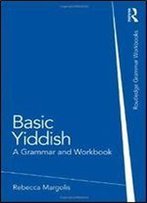 Basic Yiddish: A Grammar And Workbook (Grammar Workbooks)