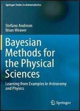 Bayesian Methods For The Physical Sciences: Learning From Examples In Astronomy And Physics (springer Series In Astrostatistics)