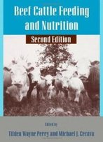 Beef Cattle Feeding And Nutrition, Second Edition (Animal Feeding And Nutrition)