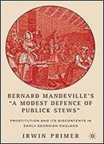 Bernard Mandevilles A Modest Defence Of Publick Stews: Prostitution And Its Discontents In Early Georgian England