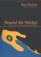 Beyond The Market: The Social Foundations Of Economic Efficiency