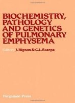 Biochemistry, Pathology And Genetics Of Pulmonary Emphysema: Proceedings Of A Meeting On Emphysema Held At Porto Conte, April 27-30,1980