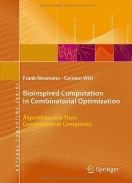 Bioinspired Computation In Combinatorial Optimization: Algorithms And Their Computational Complexity (natural Computing Series)
