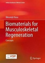 Biomaterials For Musculoskeletal Regeneration: Concepts (Indian Institute Of Metals Series)