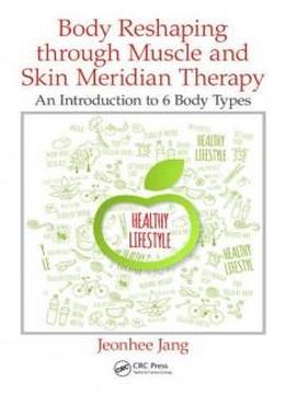 Body Reshaping Through Muscle And Skin Meridian Therapy: An Introduction To 6 Body Types