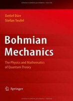 Bohmian Mechanics: The Physics And Mathematics Of Quantum Theory (Fundamental Theories Of Physics)