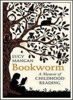 Bookworm: A Memoir Of Childhood Reading