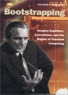 Bootstrapping: Douglas Engelbart, Coevolution, And The Origins Of Personal Computing (writing Science)
