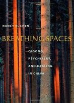 Breathing Spaces: Qigong, Psychiatry, And Healing In China