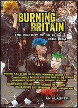 Burning Britain: The History Of Uk Punk 19801984