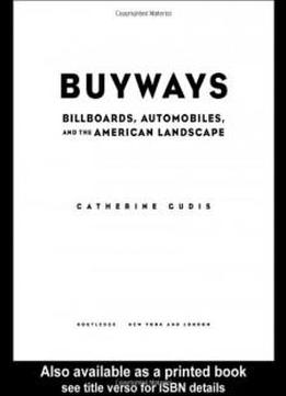 Buyways: Billboards, Automobiles, And The American Landscape (cultural Spaces)