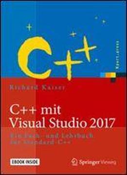 C++ Mit Visual Studio 2017: Ein Fach- Und Lehrbuch Fur Standard-c++ (xpert.press)