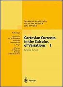 Cartesian Currents In The Calculus Of Variations I (ergebnisse Der Mathematik Und Ihrer Grenzgebiete. 3. Folge / A Series Of Modern Surveys In Mathematics)