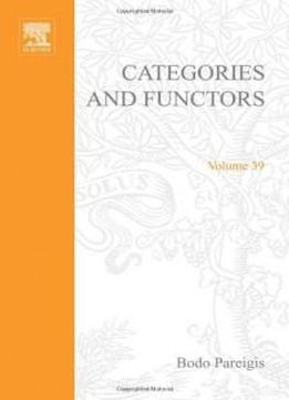 Categories And Functors (pure And Applied Mathematics, Vol. 39)