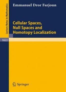 Cellular Spaces, Null Spaces And Homotopy Localization (lecture Notes In Mathematics)