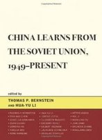 China Learns From The Soviet Union, 1949-Present (The Harvard Cold War Studies Book Series)
