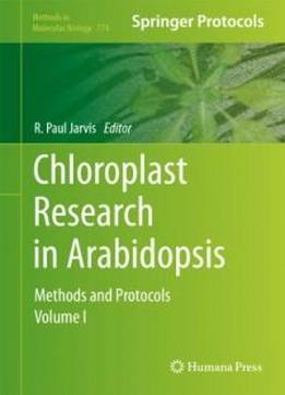 Chloroplast Research In Arabidopsis: Methods And Protocols, Volume I (methods In Molecular Biology)