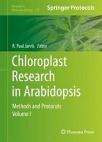 Chloroplast Research In Arabidopsis: Methods And Protocols, Volume I (Methods In Molecular Biology)