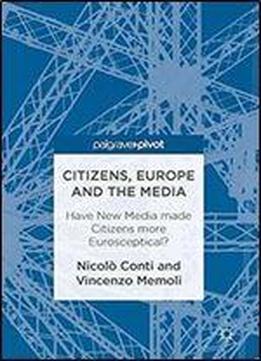 Citizens, Europe And The Media: Have New Media Made Citizens More Eurosceptical?