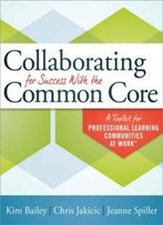 Collaborating For Success With The Common Core: A Toolkit For Plcs At Work