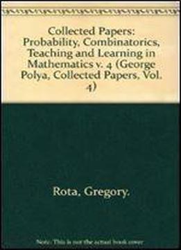 Collected Papers, Vol. 4: Probability / Combinatorics / Teaching And Learning In Mathematics (mathematicians Of Our Time) (english, French And German Edition)