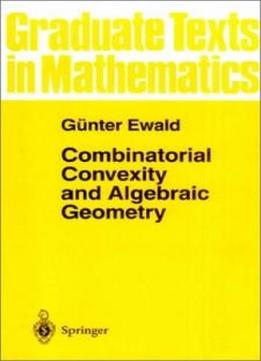 Combinatorial Convexity And Algebraic Geometry (graduate Texts In Mathematics)