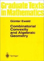 Combinatorial Convexity And Algebraic Geometry (Graduate Texts In Mathematics)
