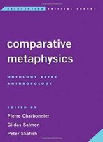 Comparative Metaphysics: Ontology After Anthropology (Reinventing Critical Theory)