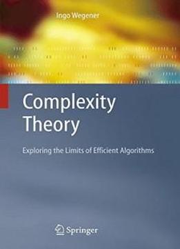 Complexity Theory: Exploring The Limits Of Efficient Algorithms
