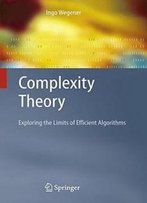 Complexity Theory: Exploring The Limits Of Efficient Algorithms