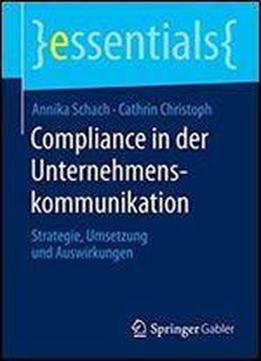 Compliance In Der Unternehmenskommunikation: Strategie, Umsetzung Und Auswirkungen (essentials)