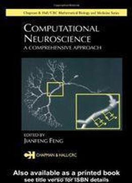Computational Neuroscience: A Comprehensive Approach (chapman & Hall/crc Mathematical And Computational Biology)