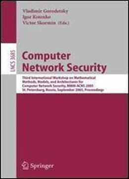 Computer Network Security: Third International Workshop On Mathematical Methods, Models, And Architectures For Computer Network Security, Mmm-acns ... (lecture Notes In Computer Science)
