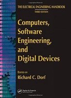 Computers, Software Engineering, And Digital Devices (The Electrical Engineering Handbook)
