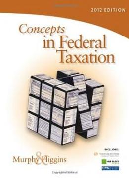 Concepts In Federal Taxation 2012 (with H&r Block At Home Tax Preparation Software Cd-rom And Ria Checkpoint 6-month Printed Access Card)