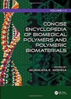 Concise Encyclopedia Of Biomedical Polymers And Polymeric Biomaterials
